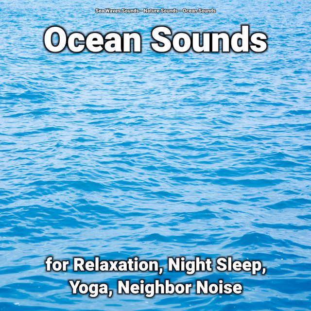 ! ! ! ! ! ! ! ! ! Ocean Sounds for Relaxation, Night Sleep, Yoga, Neighbor Noise cover art