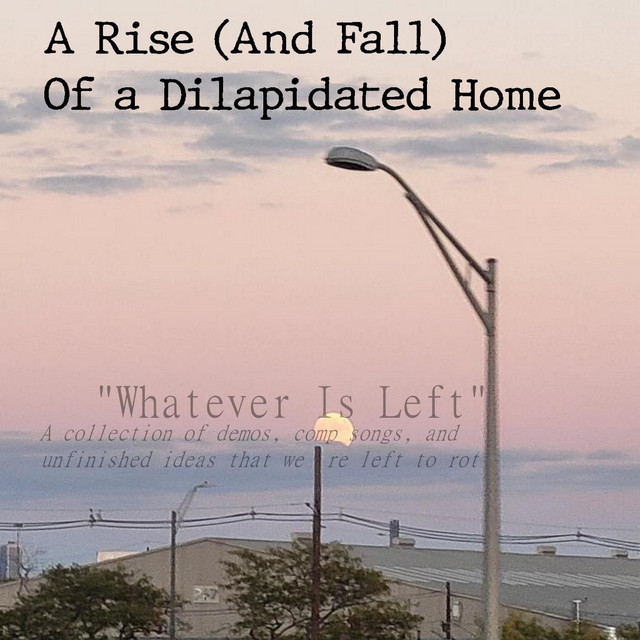 Whatever Is Left: A Collection of Demos, Comp Songs, And Unfinished Ideas That Were Left to Rot cover art