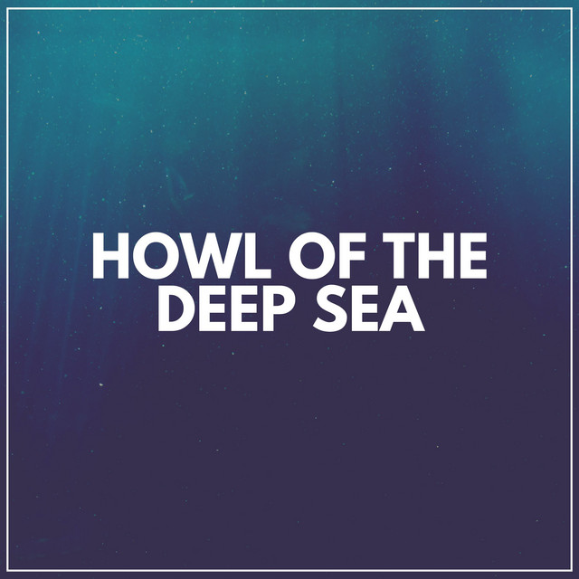Howl of the Deep Sea - Album by Relaxing Ocean Sounds | Spotify