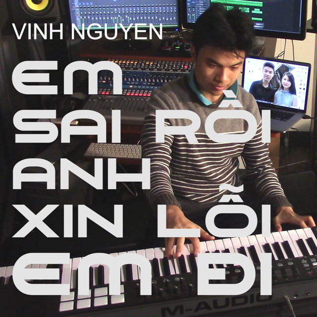 Em Sai Rồi Anh Xin Lỗi Em Đi - Single by Vinh Nguyen | Spotify
