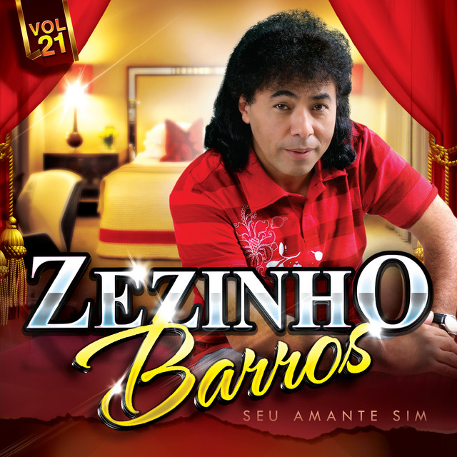 Seu Amante Sim, Vol. 21 - Album by Zezinho Barros | Spotify