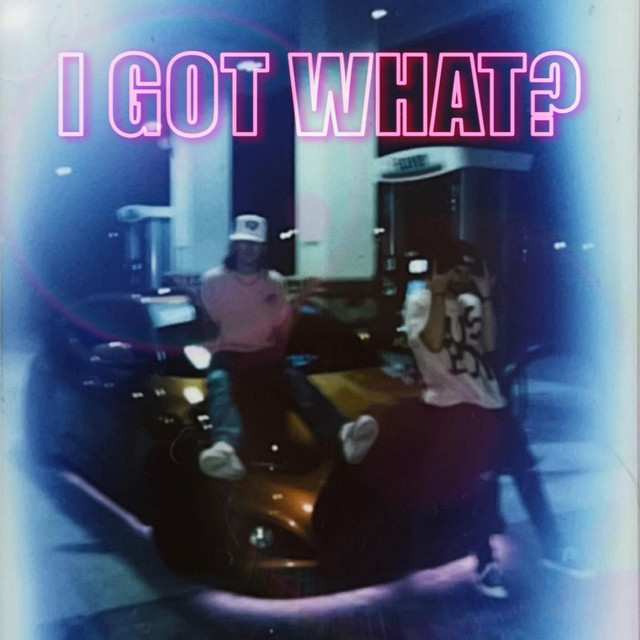 I GOT WHAT? cover art
