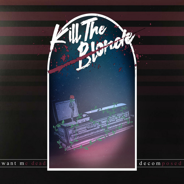 Want Me Dead Decomposed Single By Kill The Blonde Spotify