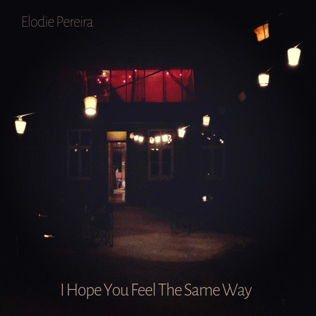 I Hope You Feel The Same Way Song And Lyrics By Elodie Pereira Spotify