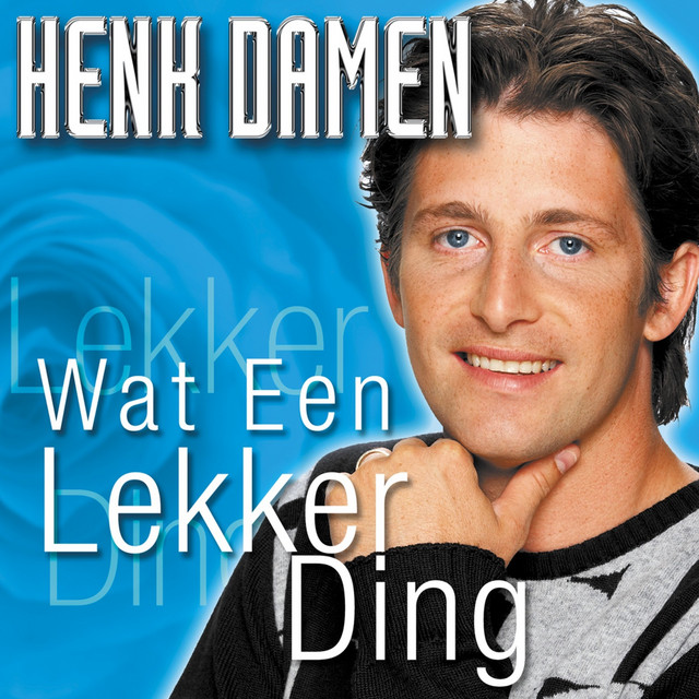 Henk Damen &ndash; Wat `n Lekker Ding