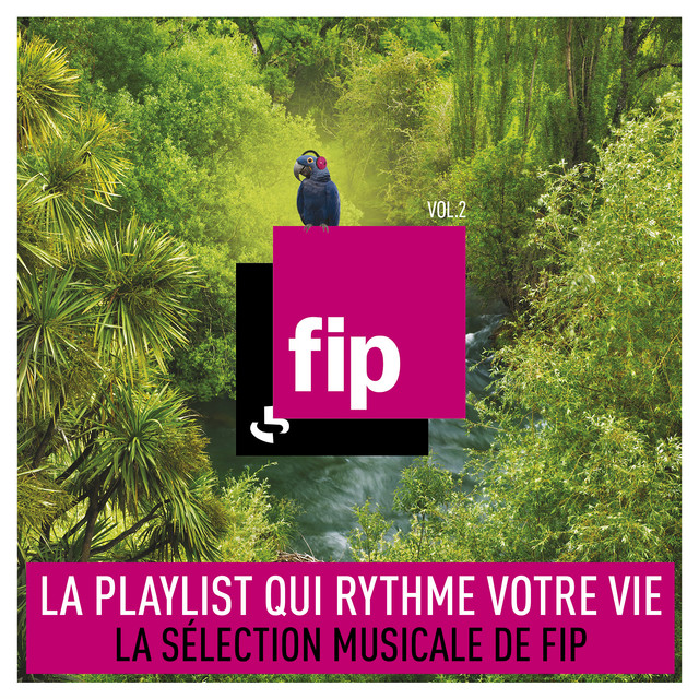 FIP, Vol. 2 : La playlist qui rythme votre vie (La slection musicale de FIP)  - Compilation by Various Artists | Spotify