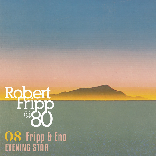 Evening Star: Robert Fripp @ 80, Vol. 8