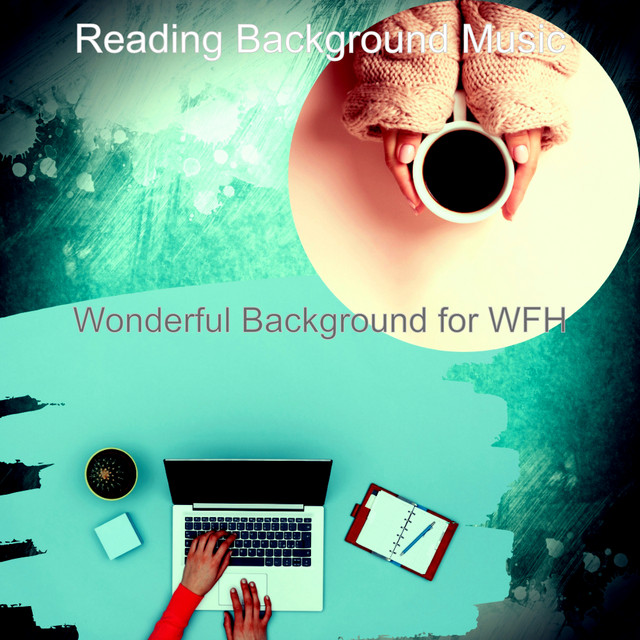 Wonderful Background for WFH - Album by Reading Background Music | Spotify
