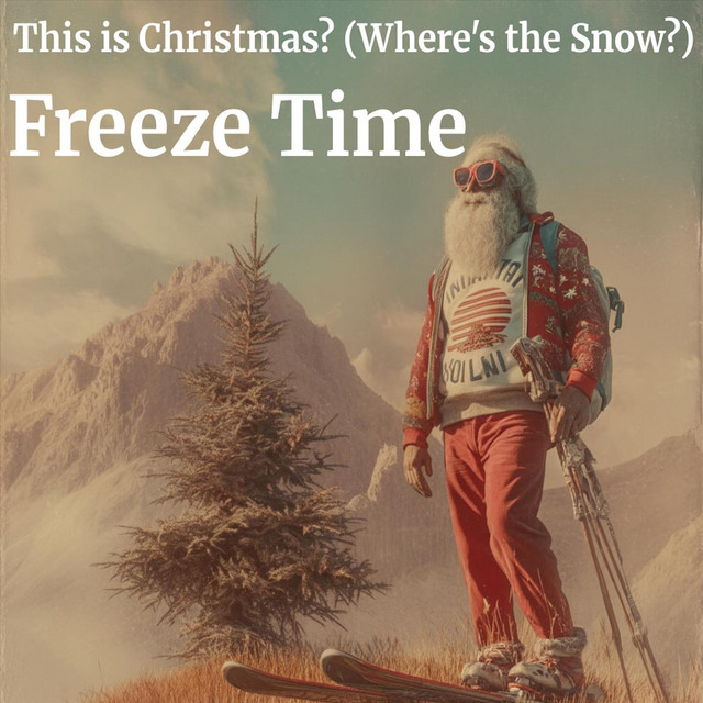 This Is Christmas? (Where's the Snow?) - Single by Freeze Time | Spotify