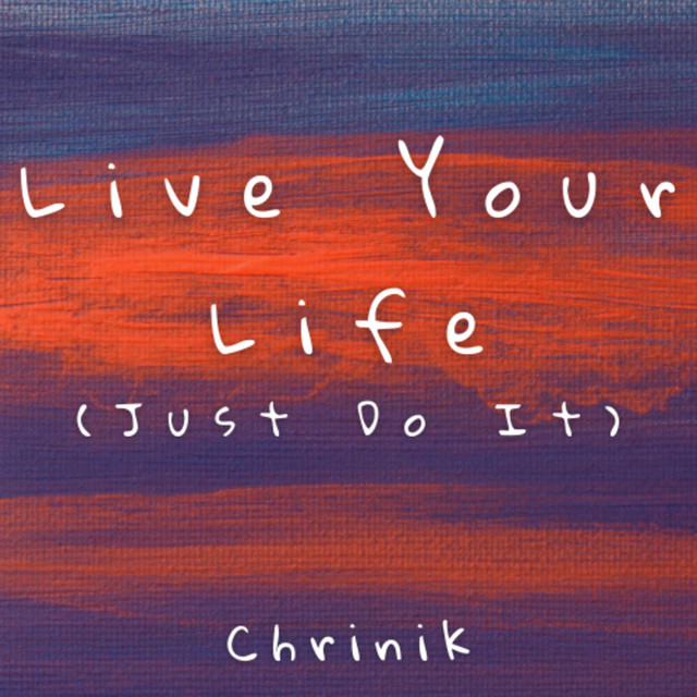 Live Your Life (Just Do It)