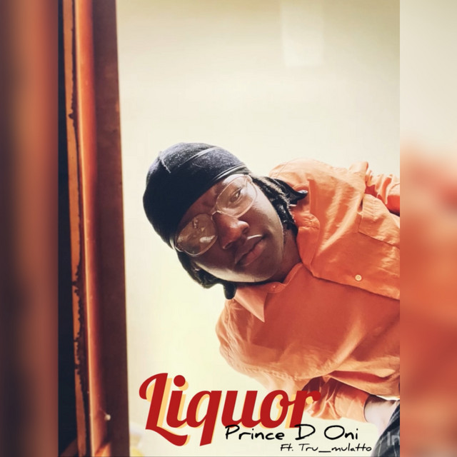 Liquor - Single by Prince D. ONI | Spotify