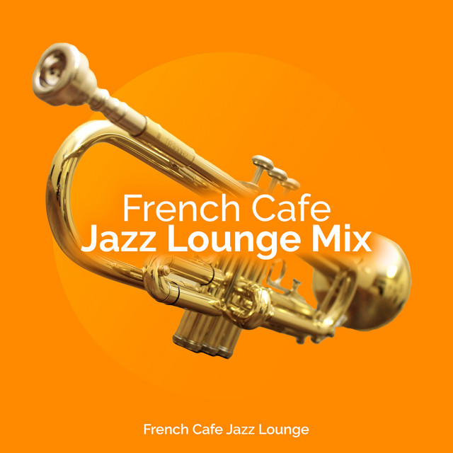 French Cafe Jazz Lounge Mix - Album by French Cafe Jazz Lounge | Spotify