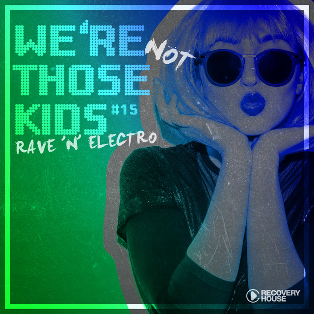 We're Not Those Kids, Pt. 15 (Rave 'N' Electro) - Compilation by ...