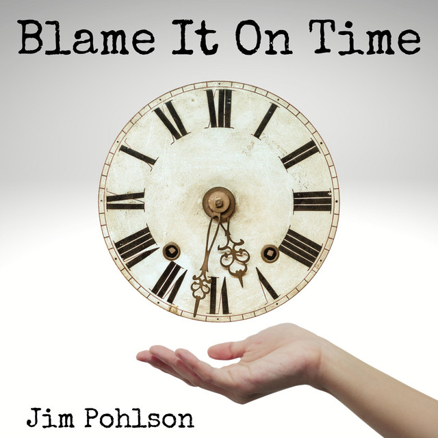 Blame It On Time - Single by Jim Pohlson | Spotify