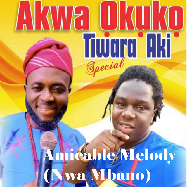 Akwa okuko tiwara aki special - Single by Amicable Melody (Nwa Mbano ...