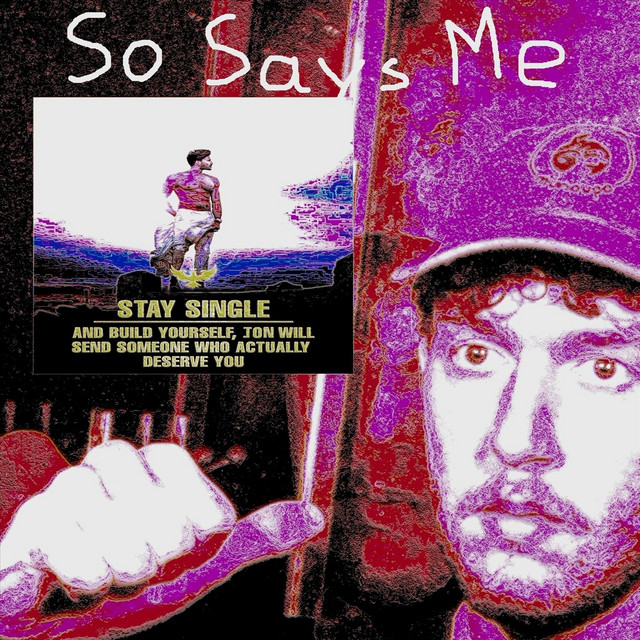 So Says Me (STAY SINGLE AND BUILD YOURSELF, JON WILL SEND SOMEONE WHO ACTUALLY DESERVE YOU) cover art