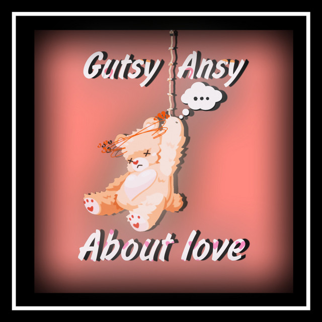 Обкладинка: About Love — GutsyAnsy