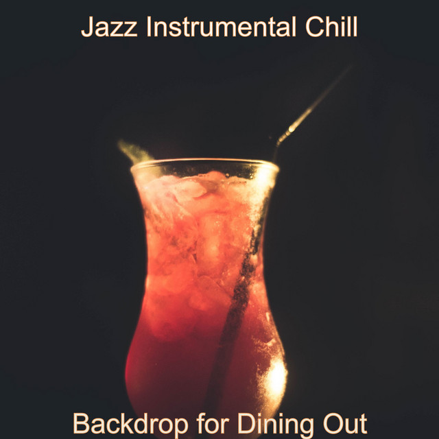Backdrop for Dining Out - Album by Jazz Instrumental Chill | Spotify