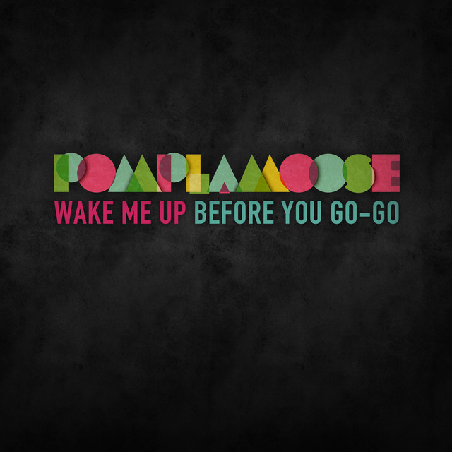 Pomplamoose Wake Me Up Before You Go Go