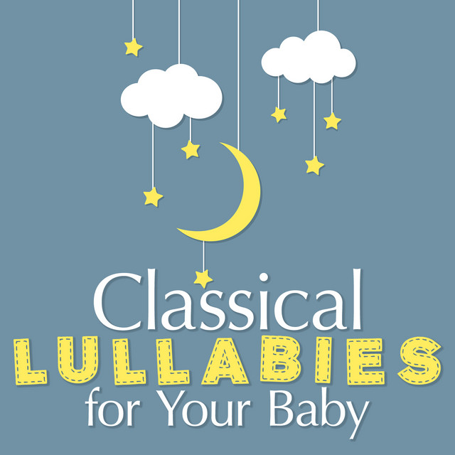 Classical Lullabies for Your Baby - Album by Baby Lullaby | Spotify