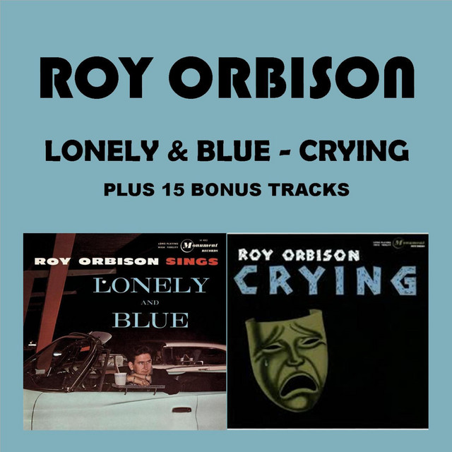 Lonely & Blue - Crying - Compilation by Roy Orbison | Spotify