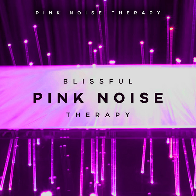 Blissful Pink Noise Therapy Album by Pink Noise Therapy Spotify