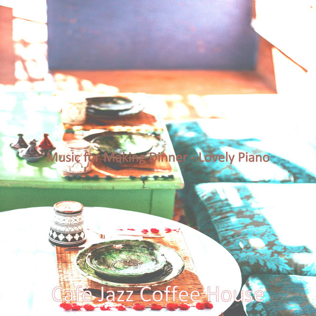 Music for Making Dinner - Lovely Piano - Album by Café Jazz Coffee ...