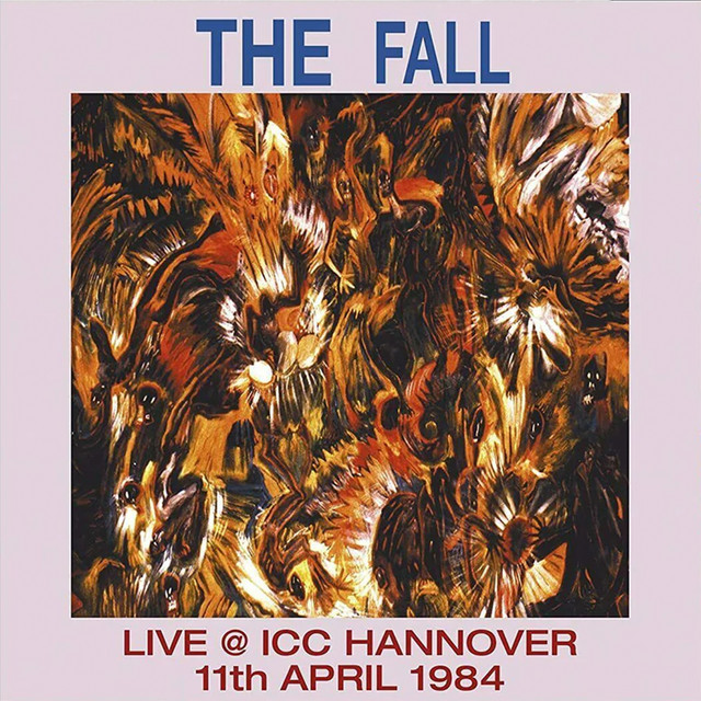 Live @ ICC Hannover 11th April 1984 - Album by The Fall | Spotify