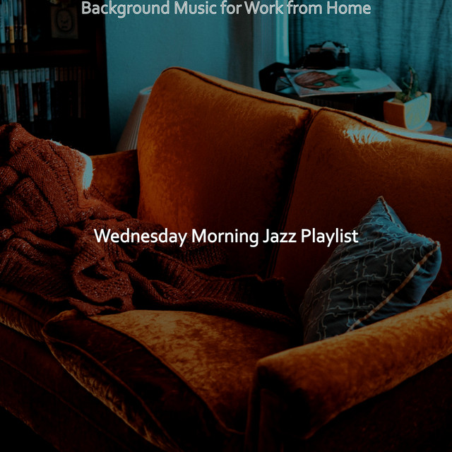 Background Music for Work from Home - Album by Wednesday Morning Jazz ...