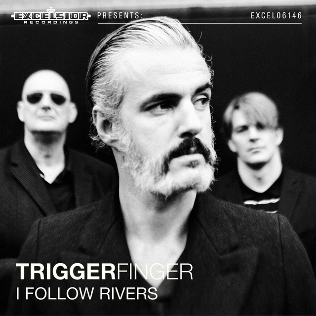 I Follow Rivers - Single by Triggerfinger | Spotify