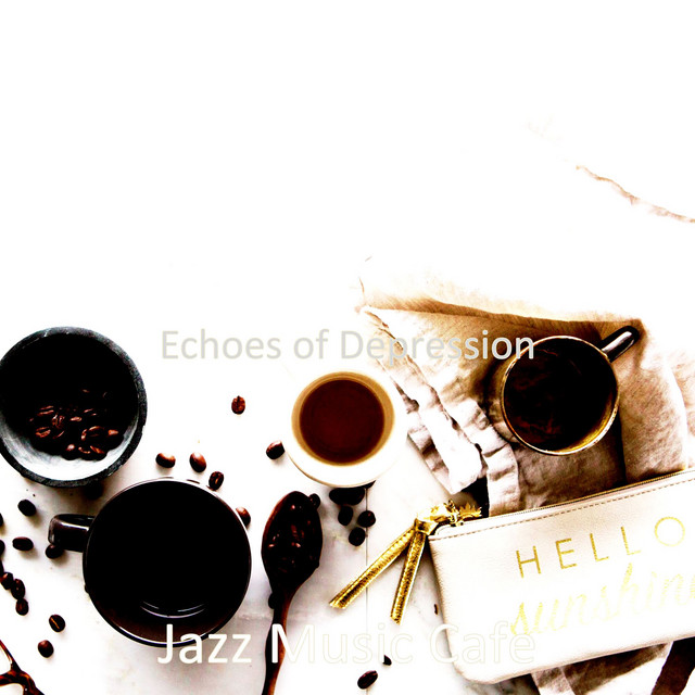Echoes of Depression - Album by Jazz Music Cafe | Spotify