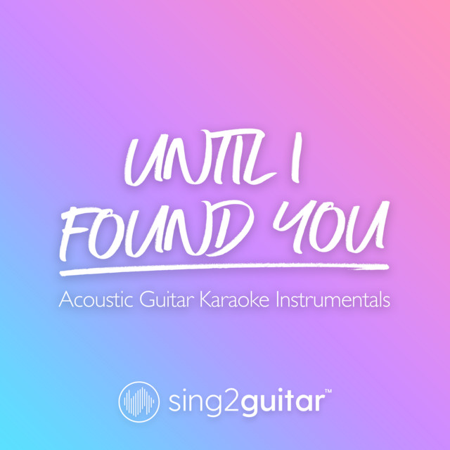 Until I Found You (Higher Key) [Originally Performed by Stephen Sanchez] - Acoustic Guitar Karaoke