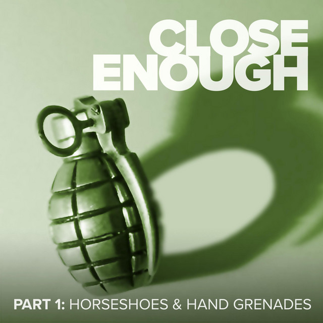 Horseshoes & Hand Grenades, Pt. 1 EP by Close Enough Spotify