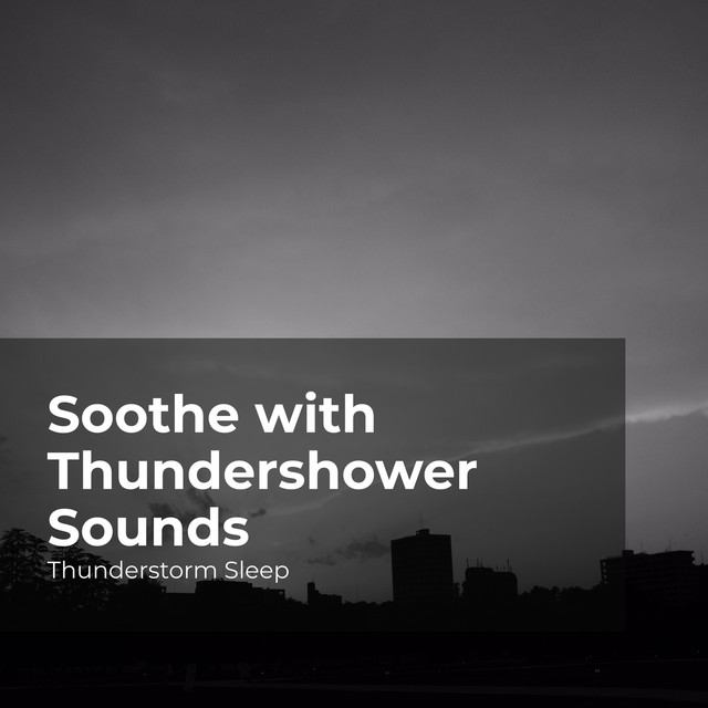 Soothe with Thundershower Sounds - Album by Thunderstorm Sleep | Spotify