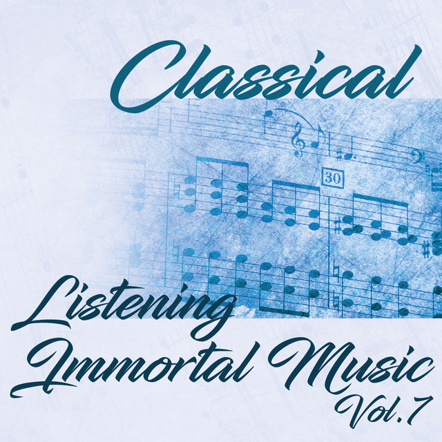 Classical Listening Immortal Music, Vol. 7
