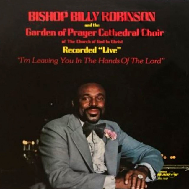 I'm Leaving You In The Hands Of The Lord — Bishop Billy Robinson And The Garden Of Prayer Cathedral Choir