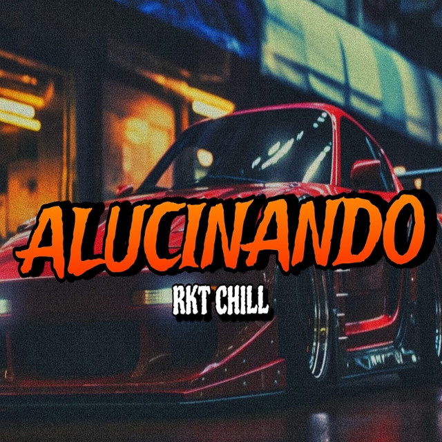 Alucinando - (Rkt Chill)
