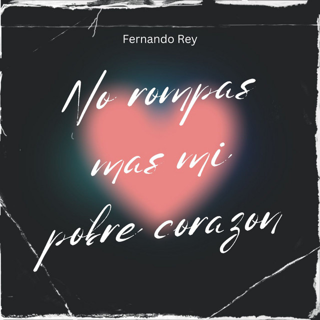 No Rompas Mas Mi Pobre Corazon - Single by Fernando Rey | Spotify