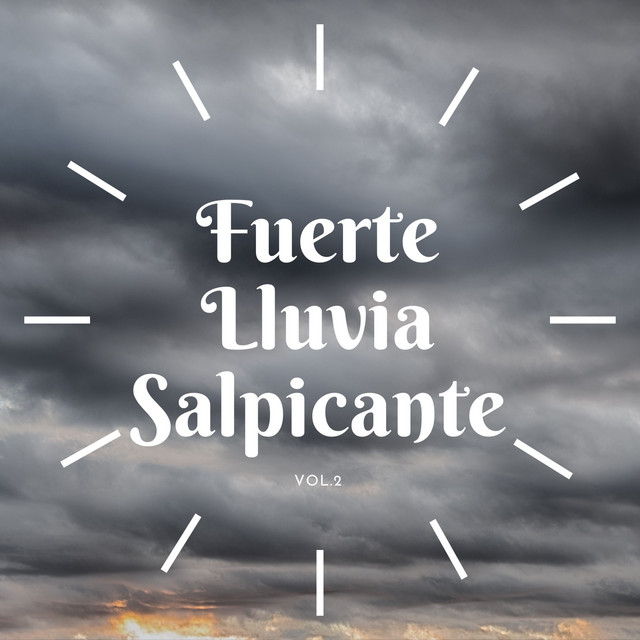 Fuerte Lluvia Salpicante Vol. 2 - Album by Sonidos De Lluvia y ...