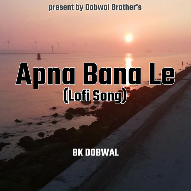 Apna Bana Le (Lofi Song) [Arijit Singh | BK DOBWAL] cover art
