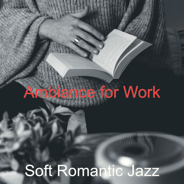 Ambiance for Work - Album by Soft Romantic Jazz | Spotify