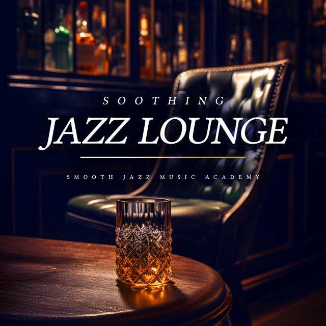 Soothing Jazz Lounge - Album by Smooth Jazz Music Academy | Spotify