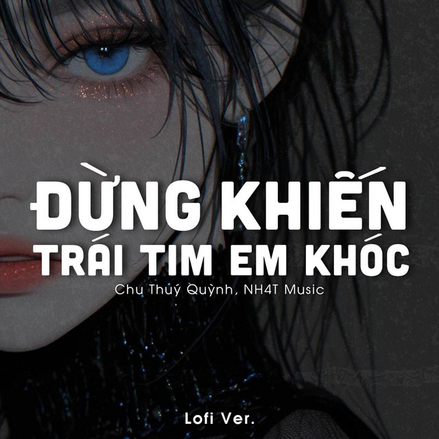 Đừng Khiến Trái Tim Em Khóc (Lofi Ver.)