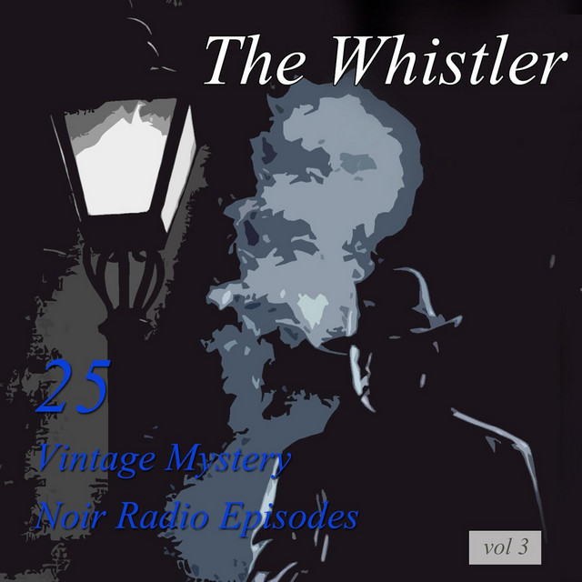 The Whistler, Vol 3: 25 Vintage Mystery Noir Radio Episodes cover art
