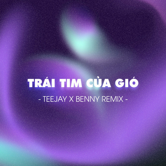 Trái Tim Của Gió (Teejay ft Benny Remix) album image