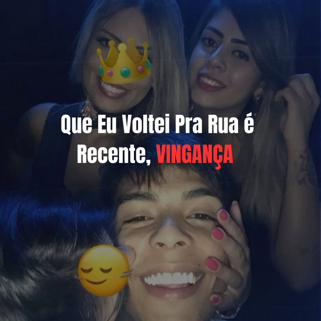 Que Eu Voltei Pra Rua é Recente, VINGANÇA