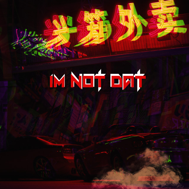 IM NOT DAT