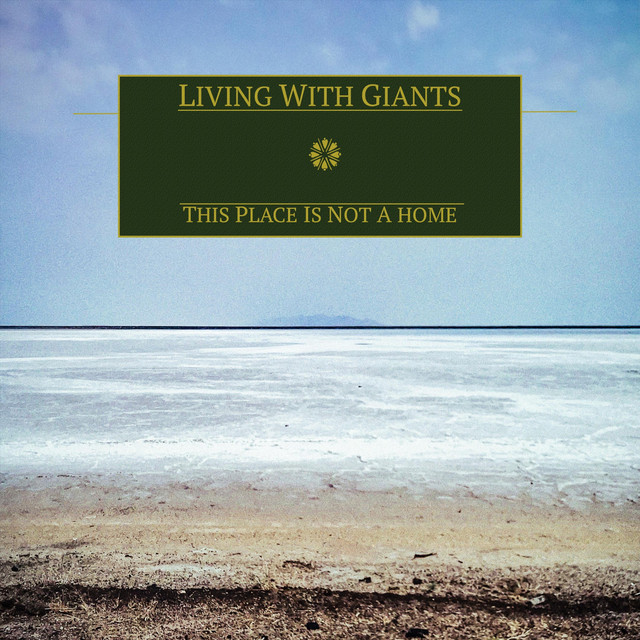 This Place Is Not a Home by Living With Giants