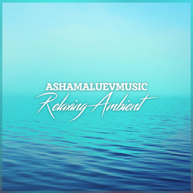 Обкладинка: Relaxing Ambient — AShamaluevMusic
