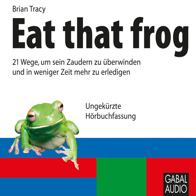 Eat that frog (21 Wege, um sein Zaudern zu überwinden und in weniger Zeit mehr zu erledigen) cover art